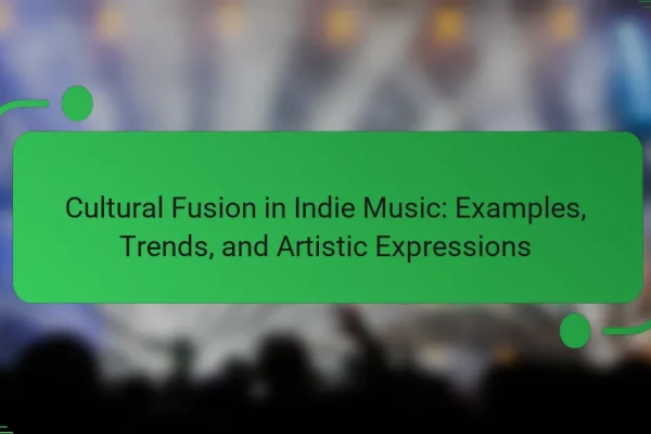 Cultural Fusion in Indie Music: Examples, Trends, and Artistic Expressions