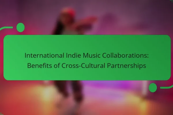 International Indie Music Collaborations: Benefits of Cross-Cultural Partnerships