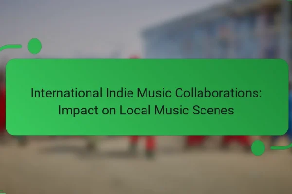 International Indie Music Collaborations: Impact on Local Music Scenes