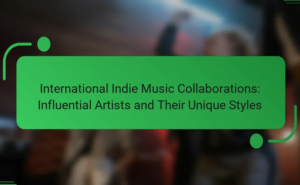 International Indie Music Collaborations: Influential Artists and Their Unique Styles