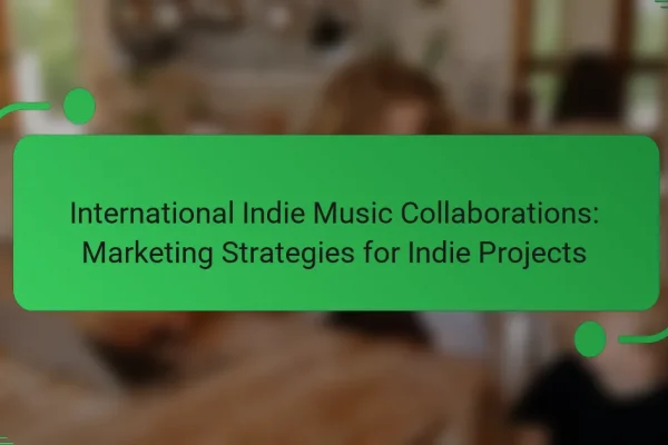 International Indie Music Collaborations: Marketing Strategies for Indie Projects