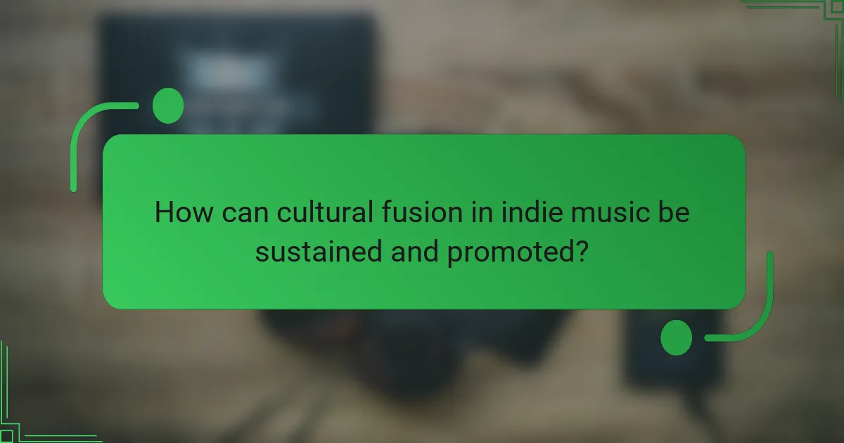 How can cultural fusion in indie music be sustained and promoted?