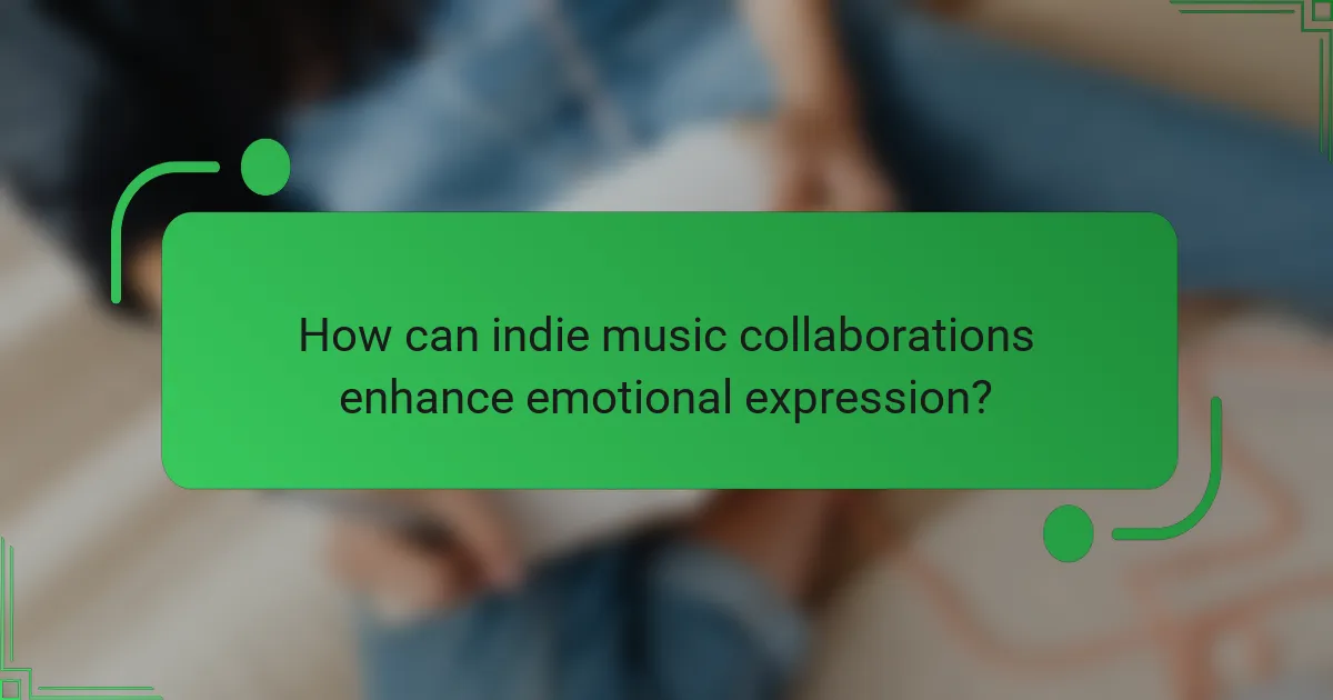How can indie music collaborations enhance emotional expression?
