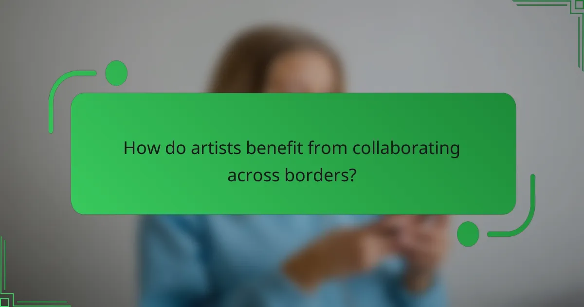 How do artists benefit from collaborating across borders?