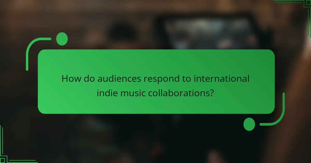 How do audiences respond to international indie music collaborations?