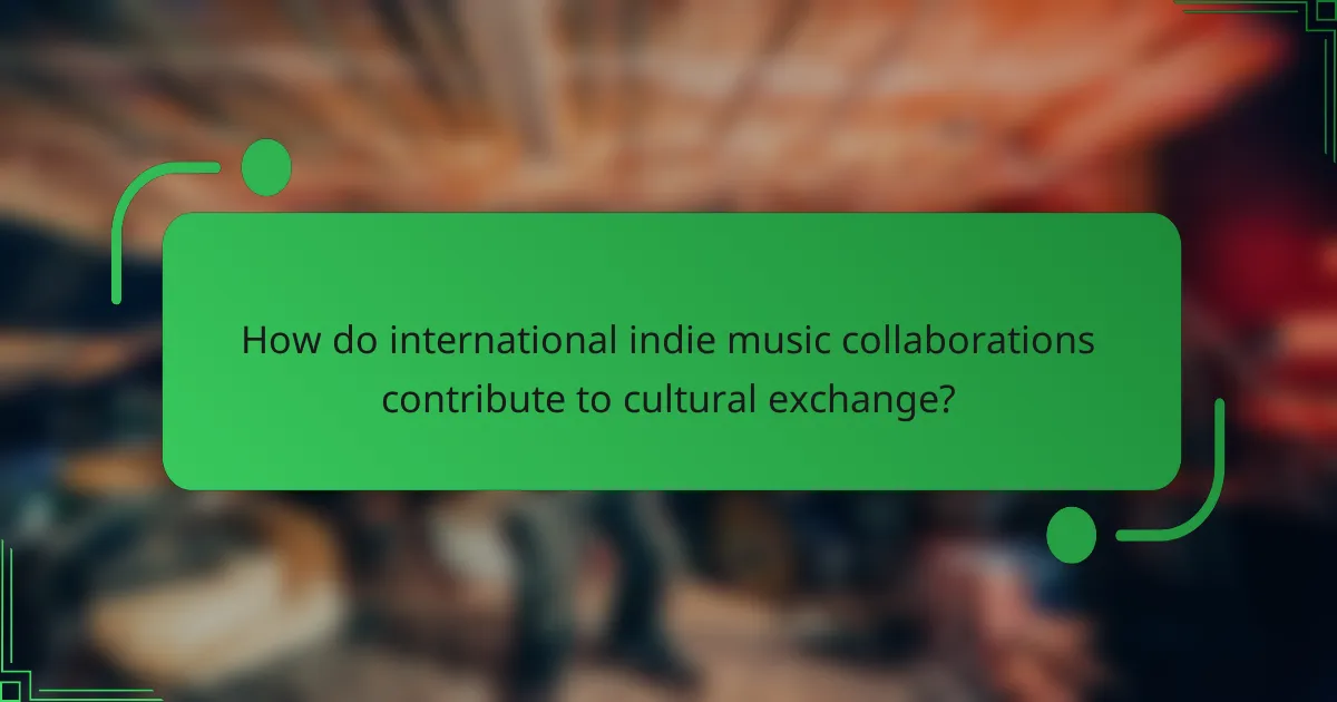 How do international indie music collaborations contribute to cultural exchange?