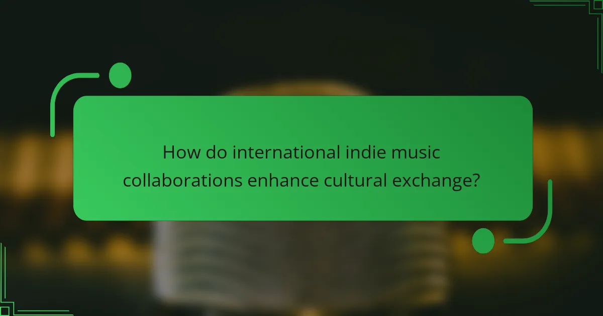 How do international indie music collaborations enhance cultural exchange?
