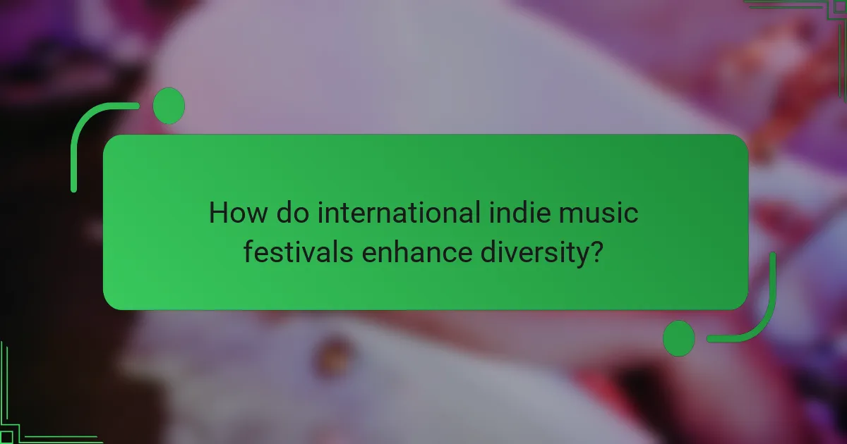 How do international indie music festivals enhance diversity?
