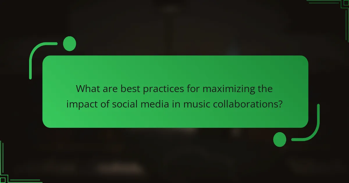 What are best practices for maximizing the impact of social media in music collaborations?