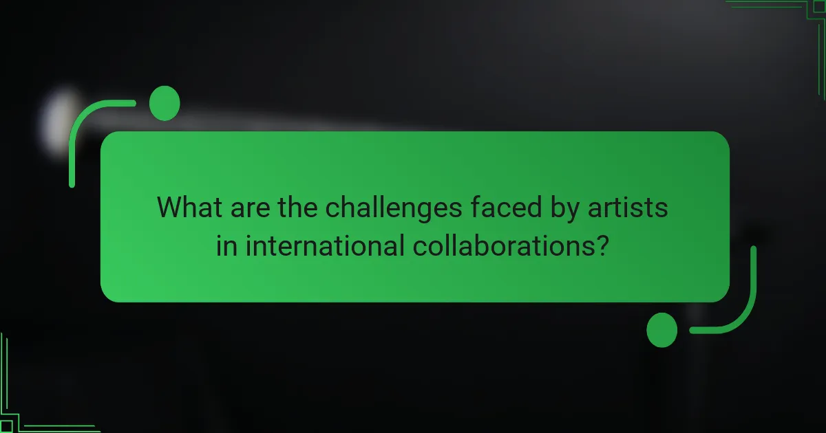 What are the challenges faced by artists in international collaborations?