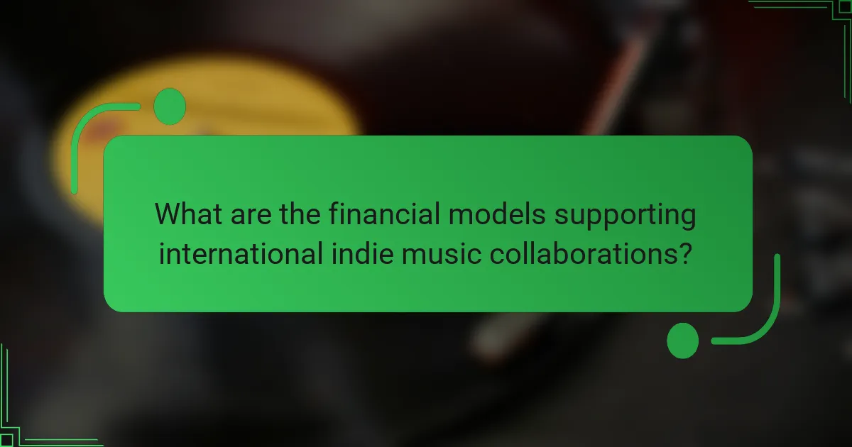What are the financial models supporting international indie music collaborations?