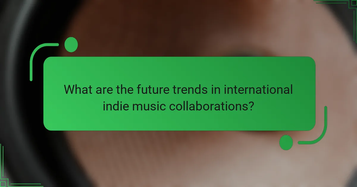 What are the future trends in international indie music collaborations?