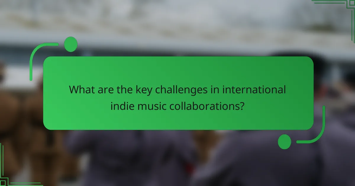 What are the key challenges in international indie music collaborations?