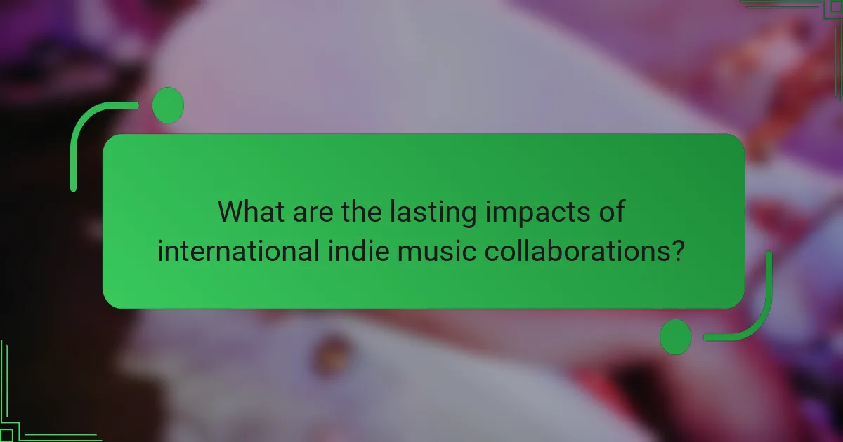What are the lasting impacts of international indie music collaborations?