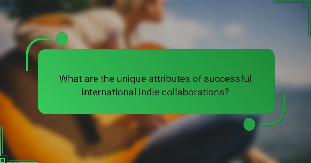 What are the unique attributes of successful international indie collaborations?