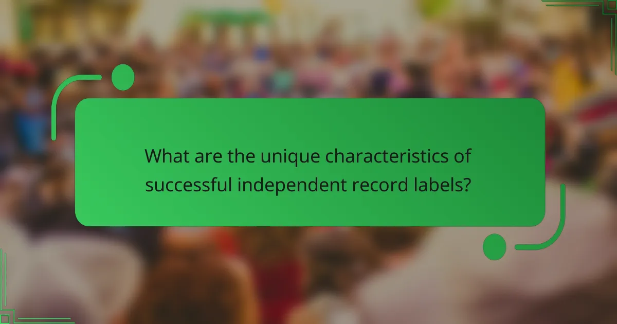 What are the unique characteristics of successful independent record labels?