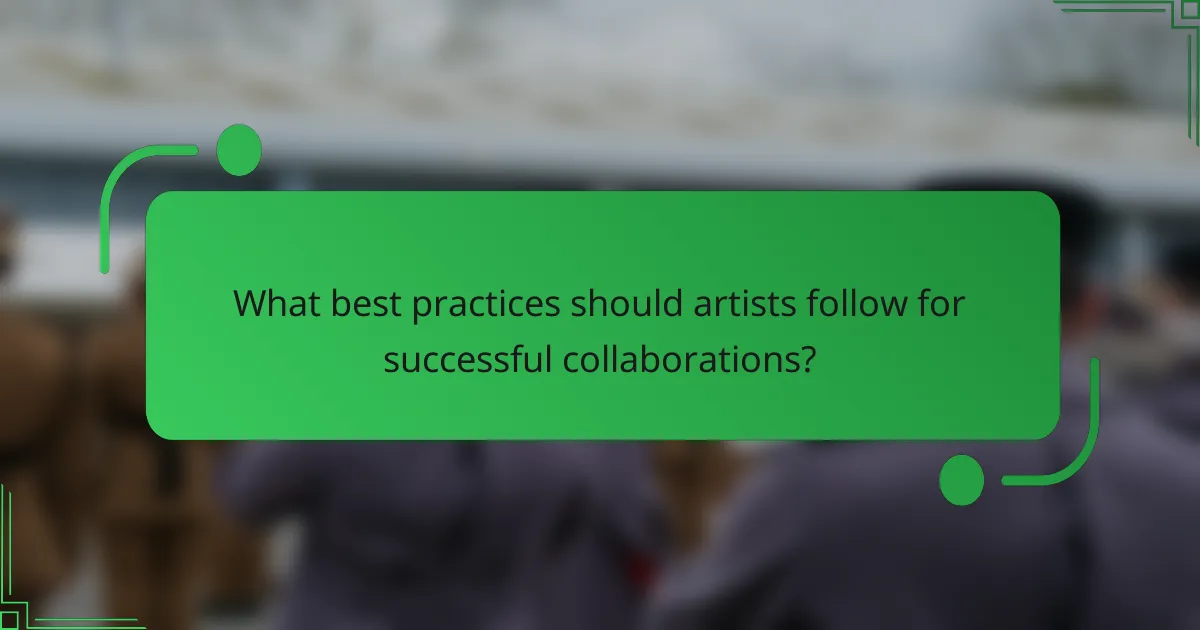 What best practices should artists follow for successful collaborations?
