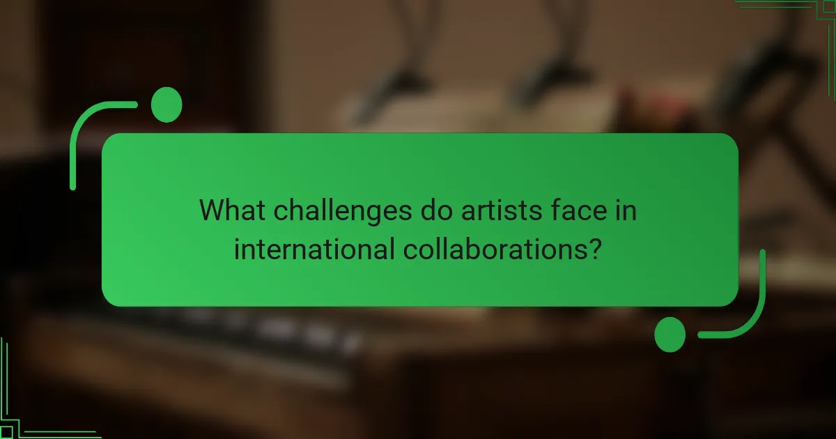 What challenges do artists face in international collaborations?