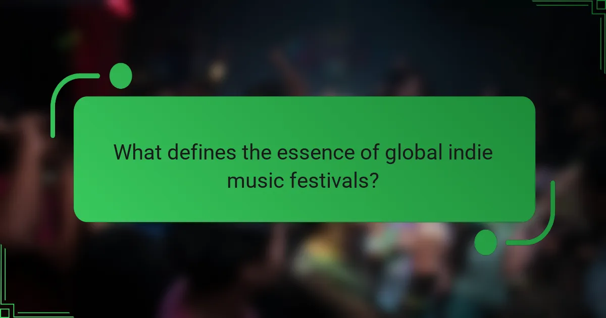What defines the essence of global indie music festivals?
