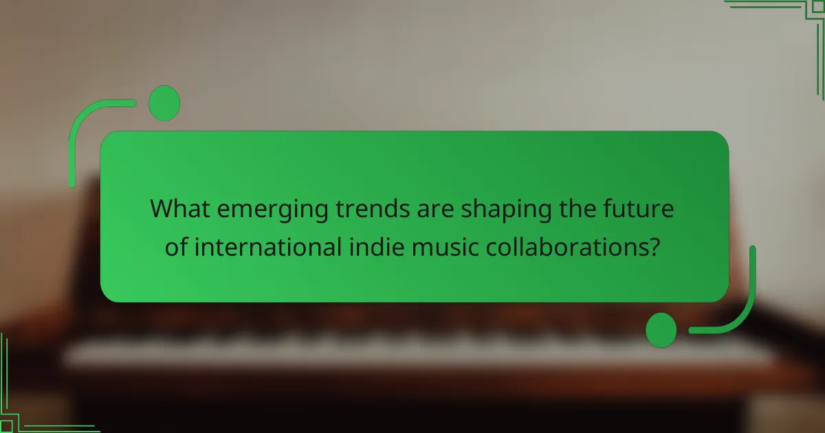 What emerging trends are shaping the future of international indie music collaborations?