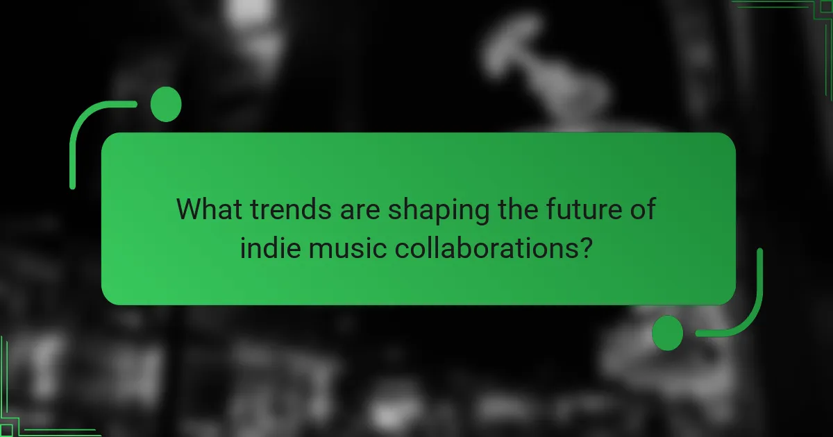 What trends are shaping the future of indie music collaborations?