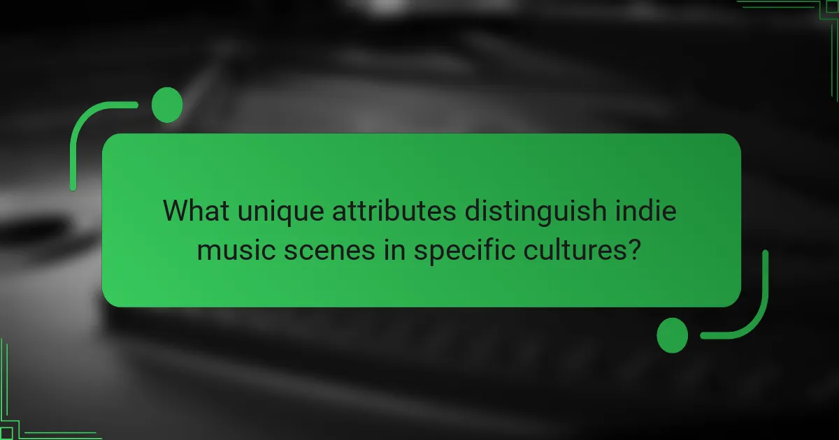 What unique attributes distinguish indie music scenes in specific cultures?