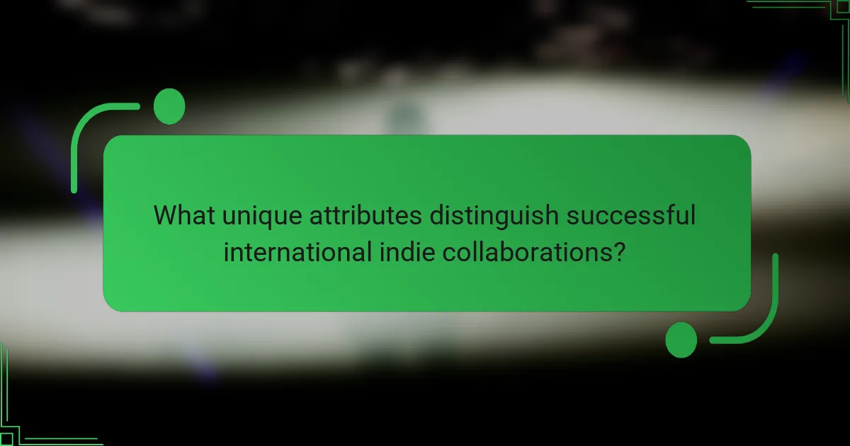 What unique attributes distinguish successful international indie collaborations?