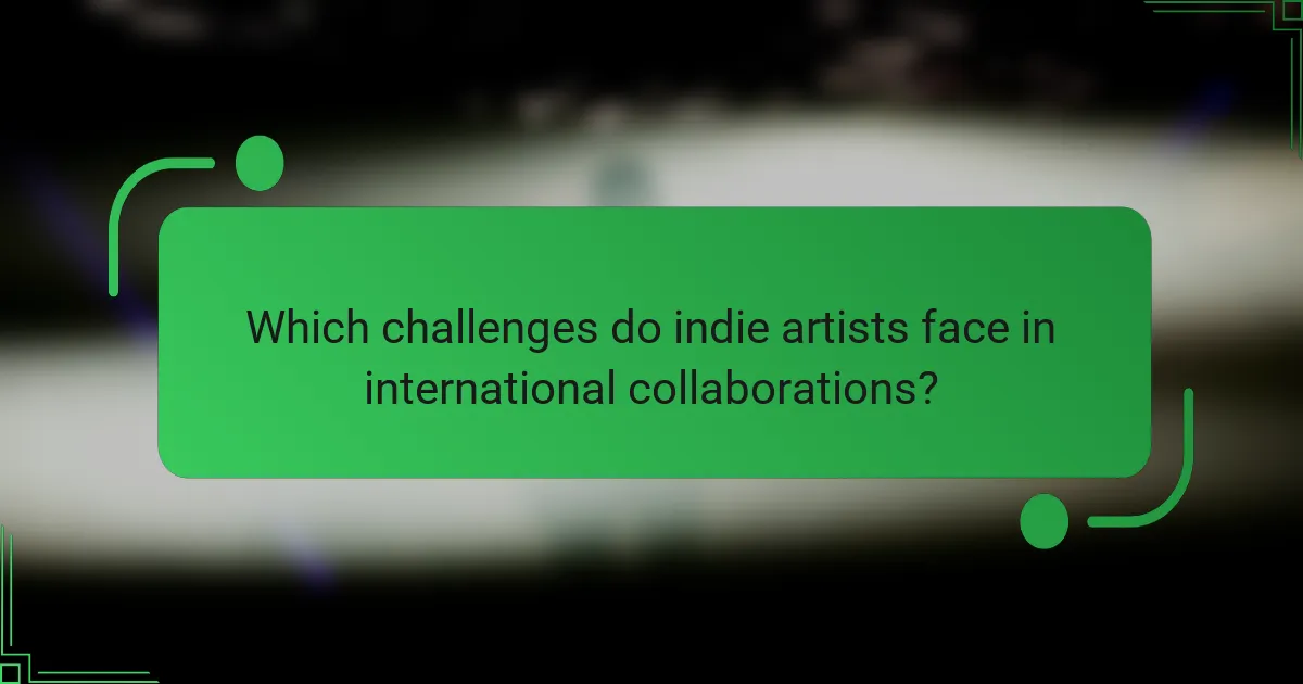 Which challenges do indie artists face in international collaborations?