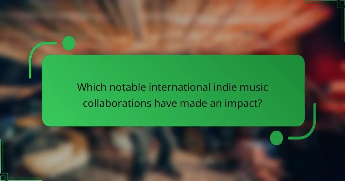 Which notable international indie music collaborations have made an impact?