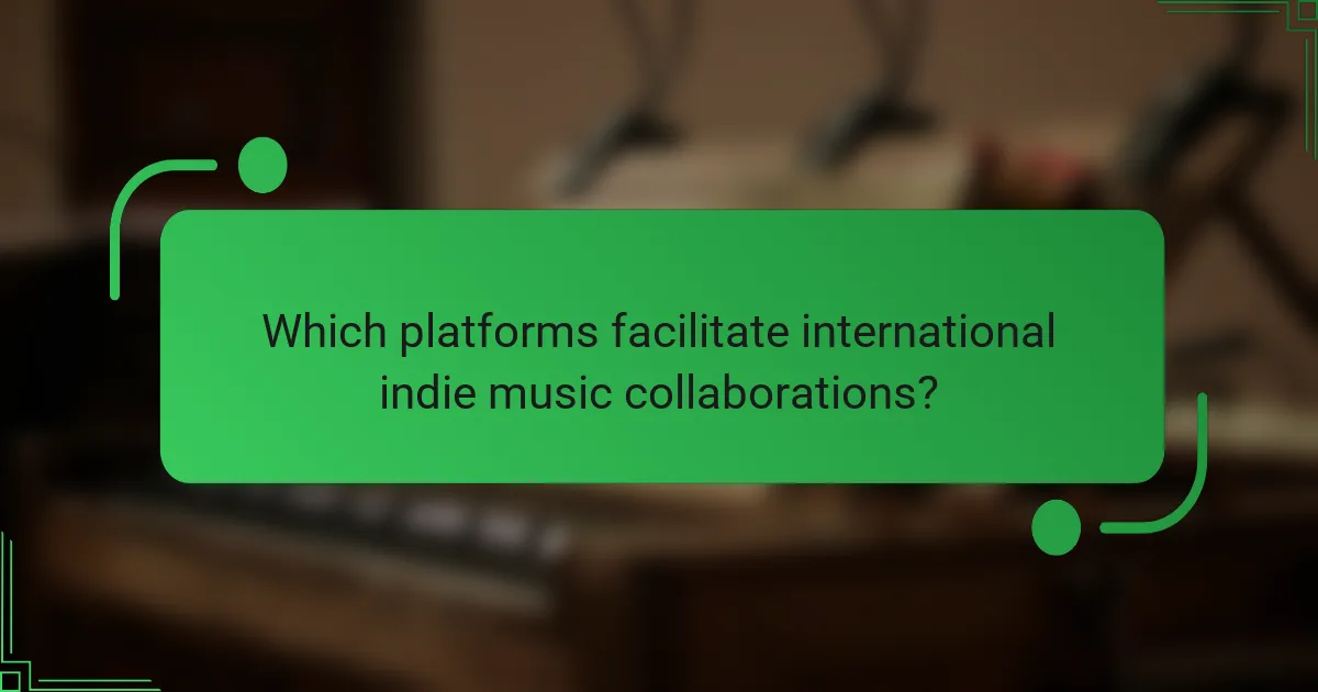 Which platforms facilitate international indie music collaborations?